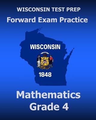 WISCONSIN TEST PREP Forward Exam Practice Mathematics Grade 4 - Test Master Press Wisconsin