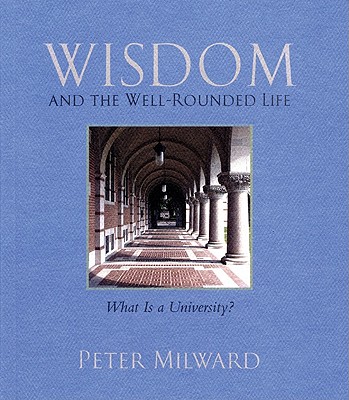 Wisdom and the Well-Rounded Life: What Is a University? - Milward, Peter, S.J.
