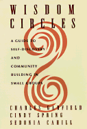 Wisdom Circles: A Guide to Self Discovery and Community Building in Small Groups