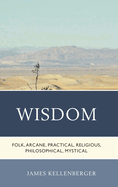 Wisdom: Folk, Arcane, Practical, Religious, Philosophical, Mystical