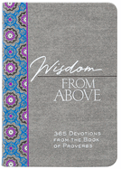 Wisdom from Above: 365 Devotions from the Book of Proverbs