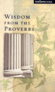 Wisdom from the Proverbs - Dick, Dan R, Jr., and Dick, Nancy, and Martineau, Trudie (Editor)