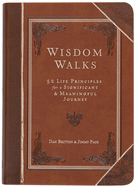 Wisdom Walks (Gift Edition): 52 Life Principles for a Significant and Meaningful Journey