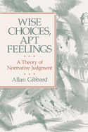 Wise Choices, Apt Feelings: A Theory of Normative Judgment