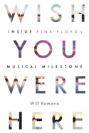 Wish You Were Here: Inside Pink Floyd's Musical Milestone