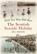 Wish You Were Still Here: The Scottish Seaside Holiday