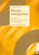 Wissensmanagement: Konzepte Der K?nstlichen Intelligenz Und Des Softcomputing