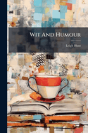 Wit and Humour: Selected from the English Poets