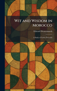 Wit and Wisdom in Morocco: A Study of Native Proverbs