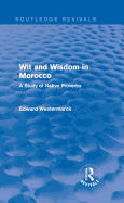 Wit and Wisdom in Morocco (Routledge Revivals): A Study of Native Proverbs