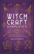 Witchcraft Simplified: Essential Spells for the Modern Witch
