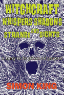 Witchcraft, Whispers, Shadows and Strange Sights: A Journey Into the Unknown and Unexpected
