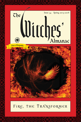 Witches' Almanac 2015: Issue 34: Spring 2015-Spring 2016, Fire: the Transformer - Theitic, Andrew (Editor)