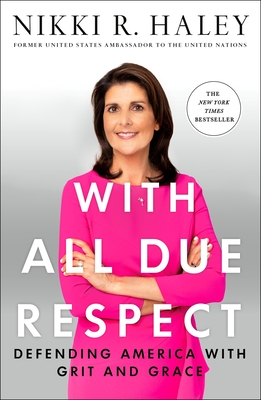 With All Due Respect: Defending America with Grit and Grace - Haley, Nikki R