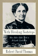 With Bleeding Footsteps: Mary Baker Eddy's Path to Religious Leadership