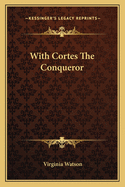 With Cortes The Conqueror