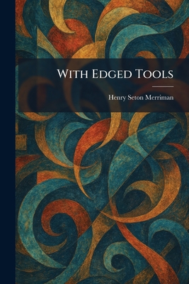 With Edged Tools - Merriman, Henry Seton
