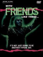 With Friends Like These