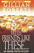 With Friends Like These... - Roberts, Gillian