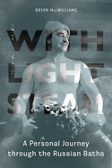 With Light Steam: A Personal Journey Through the Russian Baths