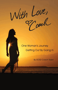 With Love, Coach: One Woman's Journey Getting Out by Going In