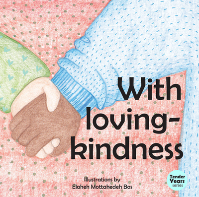 With Loving Kindness - Mottahedeh Bos, Elaheh (Illustrator)