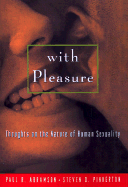 With Pleasure: Thoughts on the Nature of Human Sexuality
