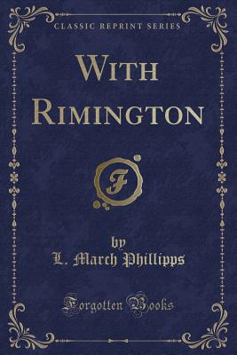 With Rimington (Classic Reprint) - Phillipps, L March