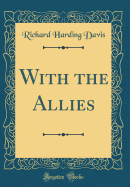 With the Allies (Classic Reprint)