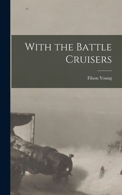 With the Battle Cruisers - Young, Filson