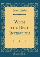 With the Best Intention (Classic Reprint)