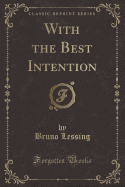 With the Best Intention (Classic Reprint)