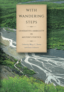 With Wandering Steps: Generative Ambiguity in Milton's Poetics