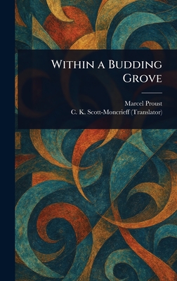 Within a Budding Grove - Proust, Marcel, and Scott-Moncrieff, C K (Charles Kenne