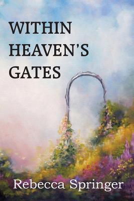 Within Heaven's Gates - Springer, Rebecca R
