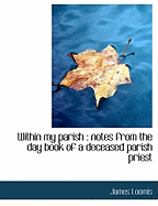 Within My Parish: Notes from the Day Book of a Deceased Parish Priest