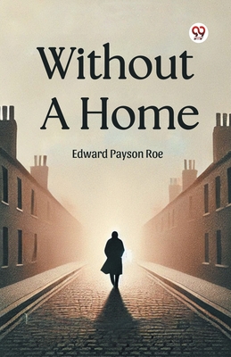 Without A Home - Roe, Edward Payson