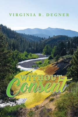 Without Consent - Degner, Virginia R