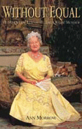 Without Equal, Her Majesty Queen Elizabeth, the Queen Mother