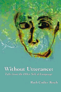 Without Utterance: Tales from the Other Side of Language