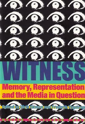 Witness: Memory, Representation, and the Media in Question - Ekman, Ulrik (Editor), and Tygstrup, Frederik (Editor)