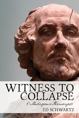 Witness to Collapse: 5 Shakespeare Poemscripts - Schwartz, Ed