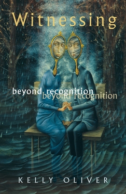 Witnessing: Beyond Recognition - Oliver, Kelly