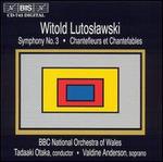 Witold Lutoslawski: Symphony No. 3; Chantefleurs et Chantefables