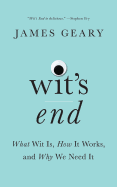 Wit's End: What Wit Is, How It Works, and Why We Need It