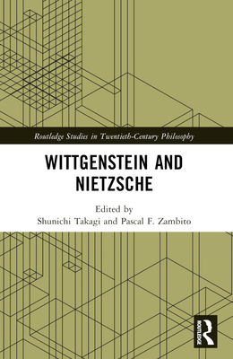 Wittgenstein and Nietzsche - Takagi, Shunichi (Editor), and Zambito, Pascal F (Editor)