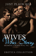 Wives Who Stray: Hot Erotica Collection