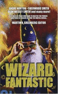 Wizard Fantastic - Norton, Andre, and Huff, Tanya, and Yolen, Jane