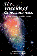 Wizards of Consciousness: Making the Imponderable Practical