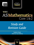 WJEC AS Mathematics Core 1 & 2: Study and Revision Guide - Doyle, Stephen, and Holloway, Tony (Editor)